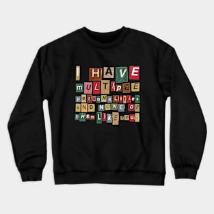 I Have Multiple Personalities And None Like You AntiSocial Crewneck Sweatshirt